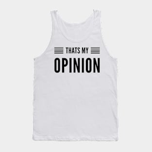 That’s my opinion Tank Top